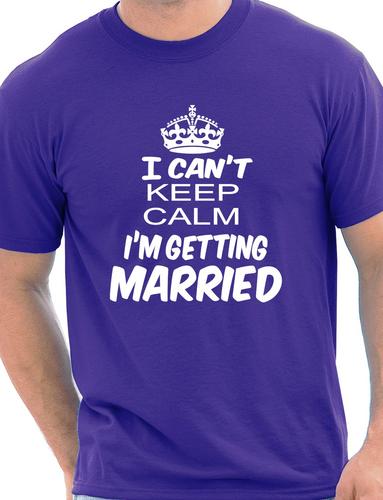 I Cant Keep Keep Calm I'm Getting Married T-Shirt