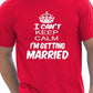 I Cant Keep Keep Calm I'm Getting Married T-Shirt