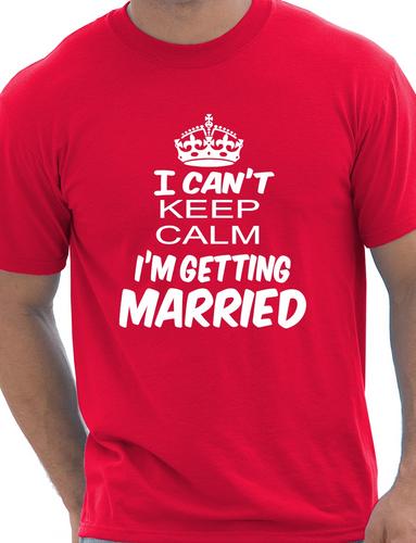 I Cant Keep Keep Calm I'm Getting Married T-Shirt