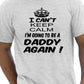 Keep Calm I'm Going To Be A Daddy Again T-Shirt
