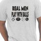 Real Men Play With Balls T-Shirt
