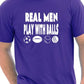 Real Men Play With Balls T-Shirt