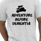 Adventure Before Dementia T-Shirt