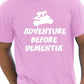 Adventure Before Dementia T-Shirt