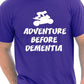Adventure Before Dementia T-Shirt