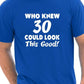 Who Knew 30 Could Look This Good T-Shirt