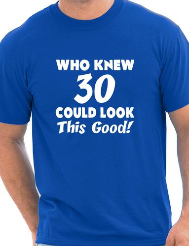 Who Knew 30 Could Look This Good T-Shirt