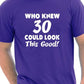 Who Knew 30 Could Look This Good T-Shirt