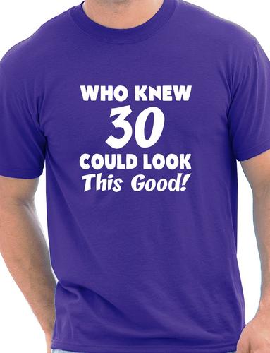 Who Knew 30 Could Look This Good T-Shirt