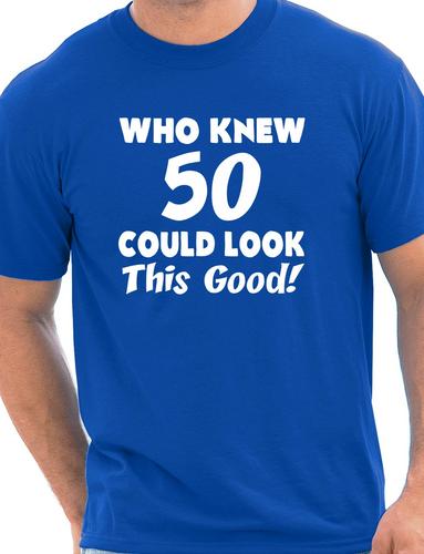 Who Knew 50 Could Look This Good T-Shirt