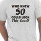 Who Knew 50 Could Look This Good T-Shirt