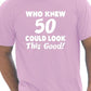 Who Knew 50 Could Look This Good T-Shirt