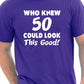 Who Knew 50 Could Look This Good T-Shirt