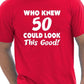 Who Knew 50 Could Look This Good T-Shirt