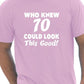 Who Knew 70 Could Look This Good T-Shirt