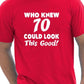Who Knew 70 Could Look This Good T-Shirt
