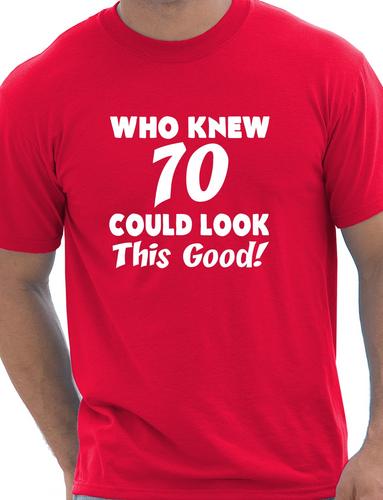 Who Knew 70 Could Look This Good T-Shirt