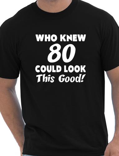 Who Knew 80 Could Look This Good T-Shirt