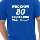 Who Knew 80 Could Look This Good T-Shirt