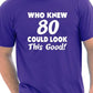 Who Knew 80 Could Look This Good T-Shirt