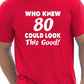 Who Knew 80 Could Look This Good T-Shirt
