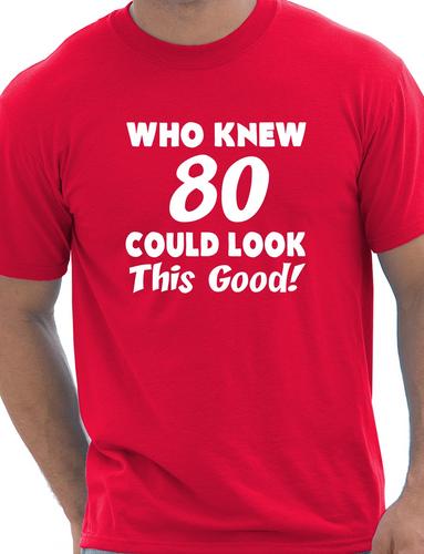 Who Knew 80 Could Look This Good T-Shirt