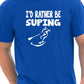 I'd Rather Be Suping T-Shirt