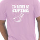 I'd Rather Be Suping T-Shirt