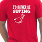 I'd Rather Be Suping T-Shirt