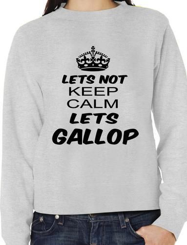 Lets Not Keep Calm Lets Gallop Horse Riding Funny Sweatshirt
