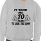 It Took 70 Years 70th Birthday Gift Sweatshirt