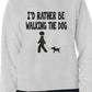 I'd Rather Be Walking The Dog Pet Sweatshirt