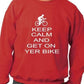 Keep Calm & Get On Yer Bike Sweatshirt
