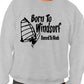 Born To Windsurf Surfing Watersports Funny Sweatshirt