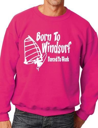 Born To Windsurf Surfing Watersports Funny Sweatshirt