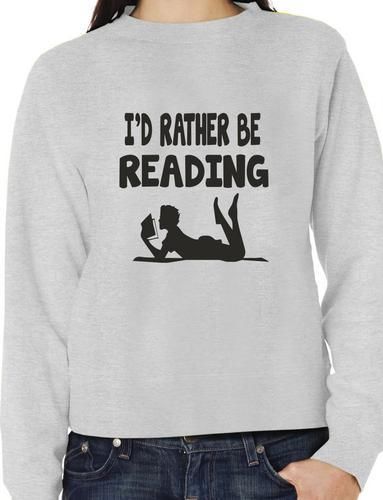 I'd Rather Be Reading Funny Sweatshirt
