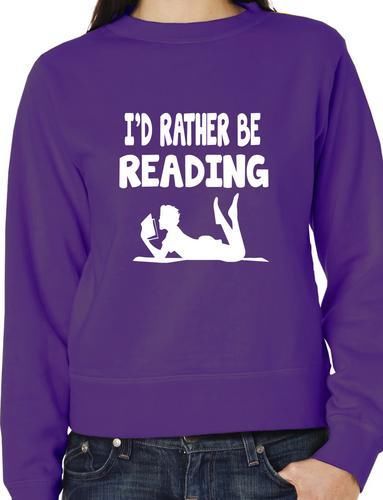 I'd Rather Be Reading Funny Sweatshirt