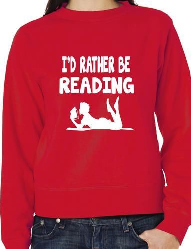I'd Rather Be Reading Funny Sweatshirt
