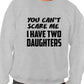 Can't Scare Me Have Two Daughters Sweatshirt
