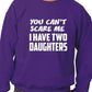 Can't Scare Me Have Two Daughters Sweatshirt