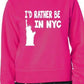 I'd Rather Be In NYC Funny Sweatshirt