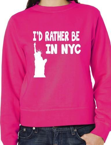 I'd Rather Be In NYC Funny Sweatshirt